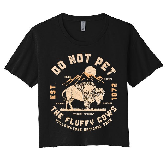 Do Not Pet The Fluffy Cows Bison Yellowstone National Park Crop Top
