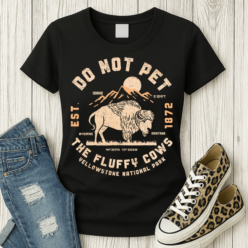 Do Not Pet The Fluffy Cows Bison Yellowstone National Park Womens T-Shirt