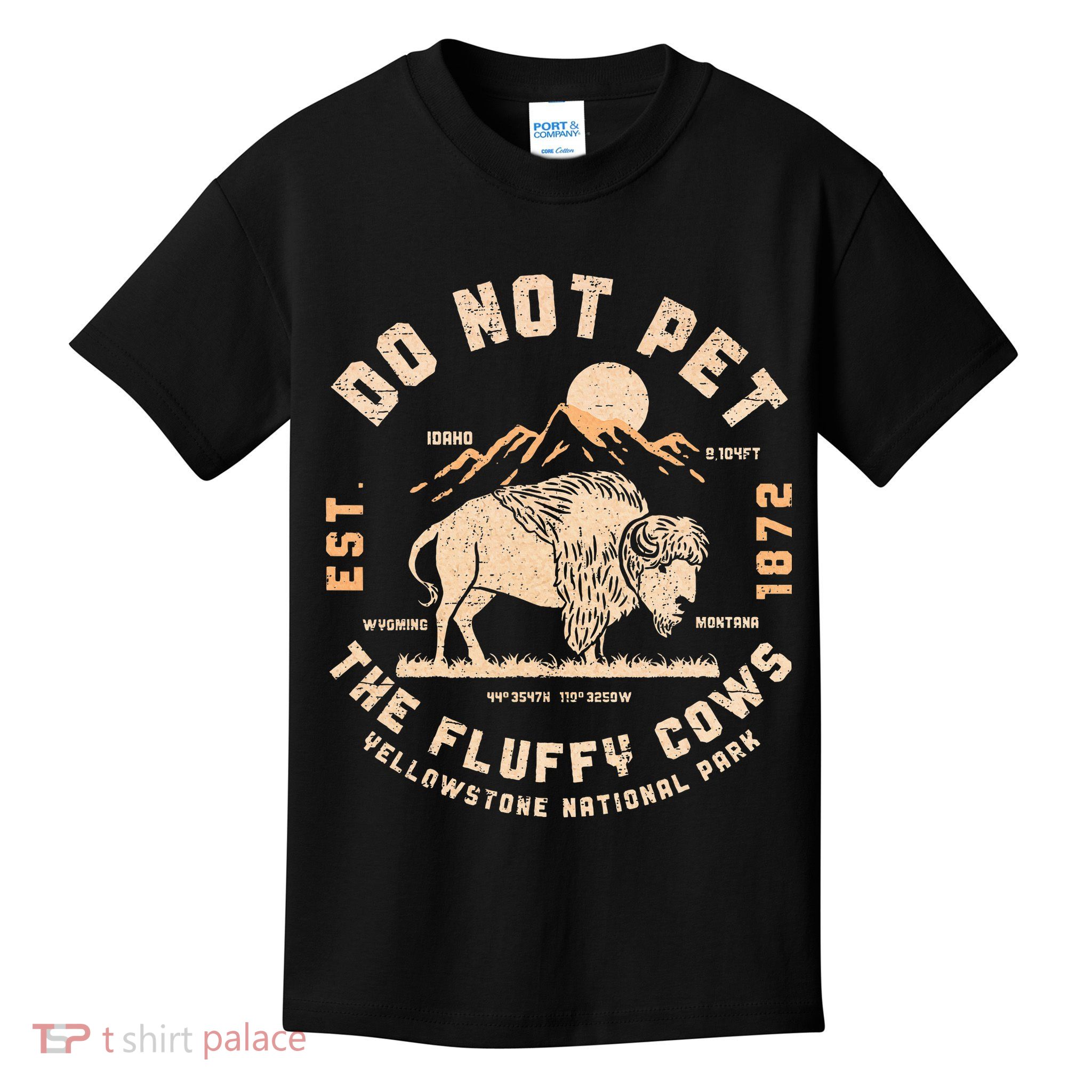Do Not Pet The Fluffy Cows Bison Yellowstone National Park Kids T-Shirt