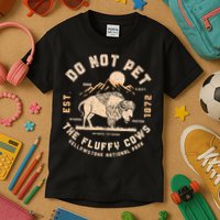 Do Not Pet The Fluffy Cows Bison Yellowstone National Park Kids T-Shirt