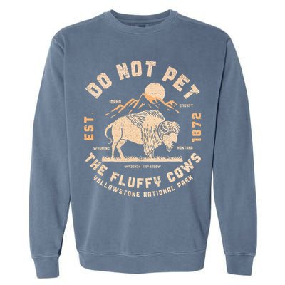 Do Not Pet The Fluffy Cows Bison Yellowstone National Park Garment-Dyed Sweatshirt