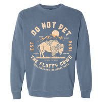 Do Not Pet The Fluffy Cows Bison Yellowstone National Park Garment-Dyed Sweatshirt