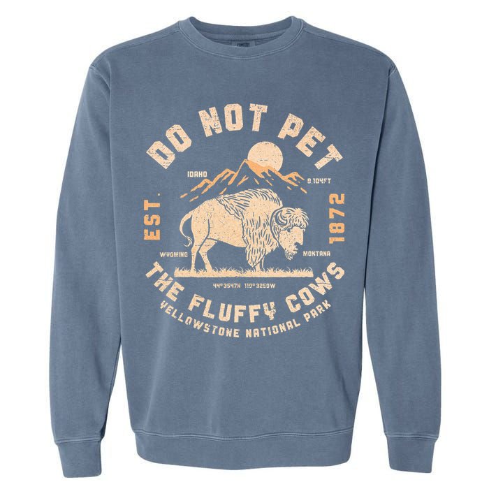 Do Not Pet The Fluffy Cows Bison Yellowstone National Park Garment-Dyed Sweatshirt