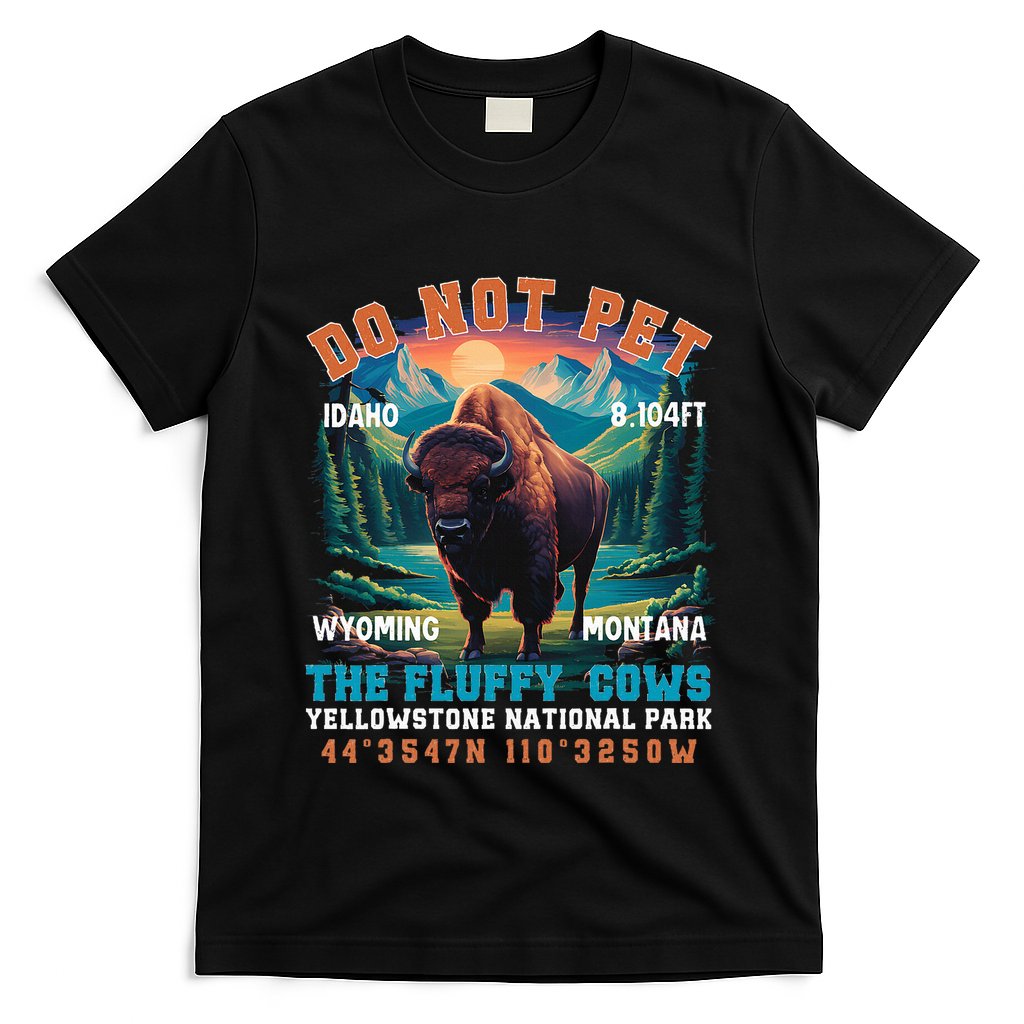 Do Not Pet The Fluffy Cows Bison Yellowstone National Park T-Shirt