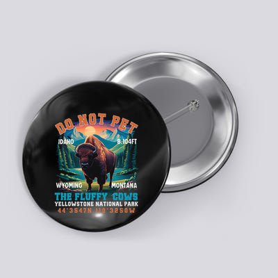 Do Not Pet The Fluffy Cows Bison Yellowstone National Park Button