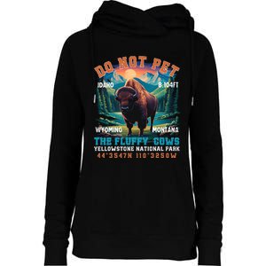 Do Not Pet The Fluffy Cows Bison Yellowstone National Park Womens Funnel Neck Pullover Hood