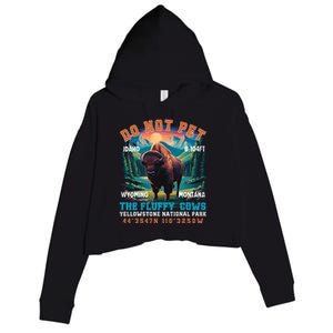 Do Not Pet The Fluffy Cows Bison Yellowstone National Park Crop Fleece Hoodie