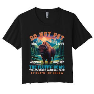 Do Not Pet The Fluffy Cows Bison Yellowstone National Park Women's Crop Top Tee