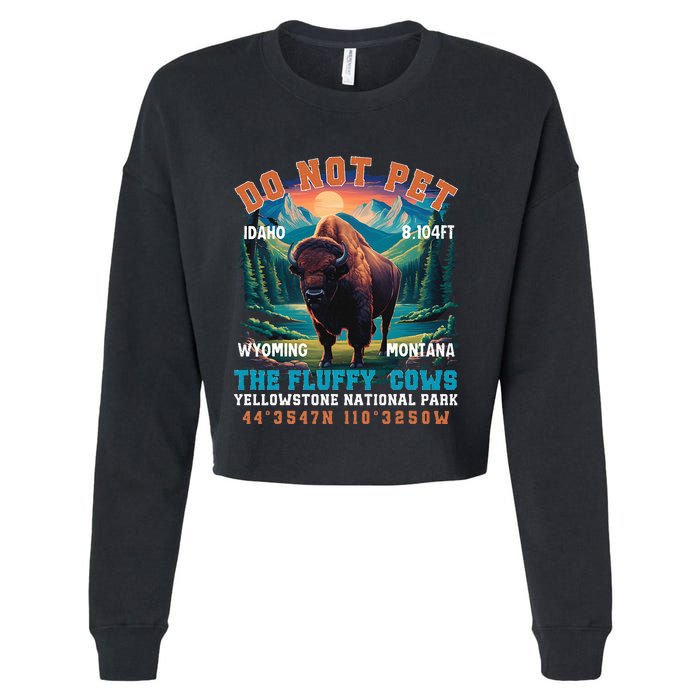 Do Not Pet The Fluffy Cows Bison Yellowstone National Park Cropped Pullover Crew