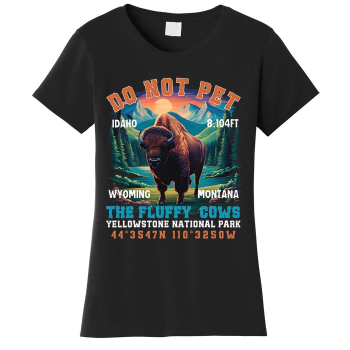 Do Not Pet The Fluffy Cows Bison Yellowstone National Park Women's T-Shirt