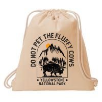 Do Not Pet The Fluffy Cows Yellowstone National Park Drawstring Bag