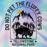 Do Not Pet The Fluffy Cows Yellowstone National Park Legacy Tie Dye Trucker Hat