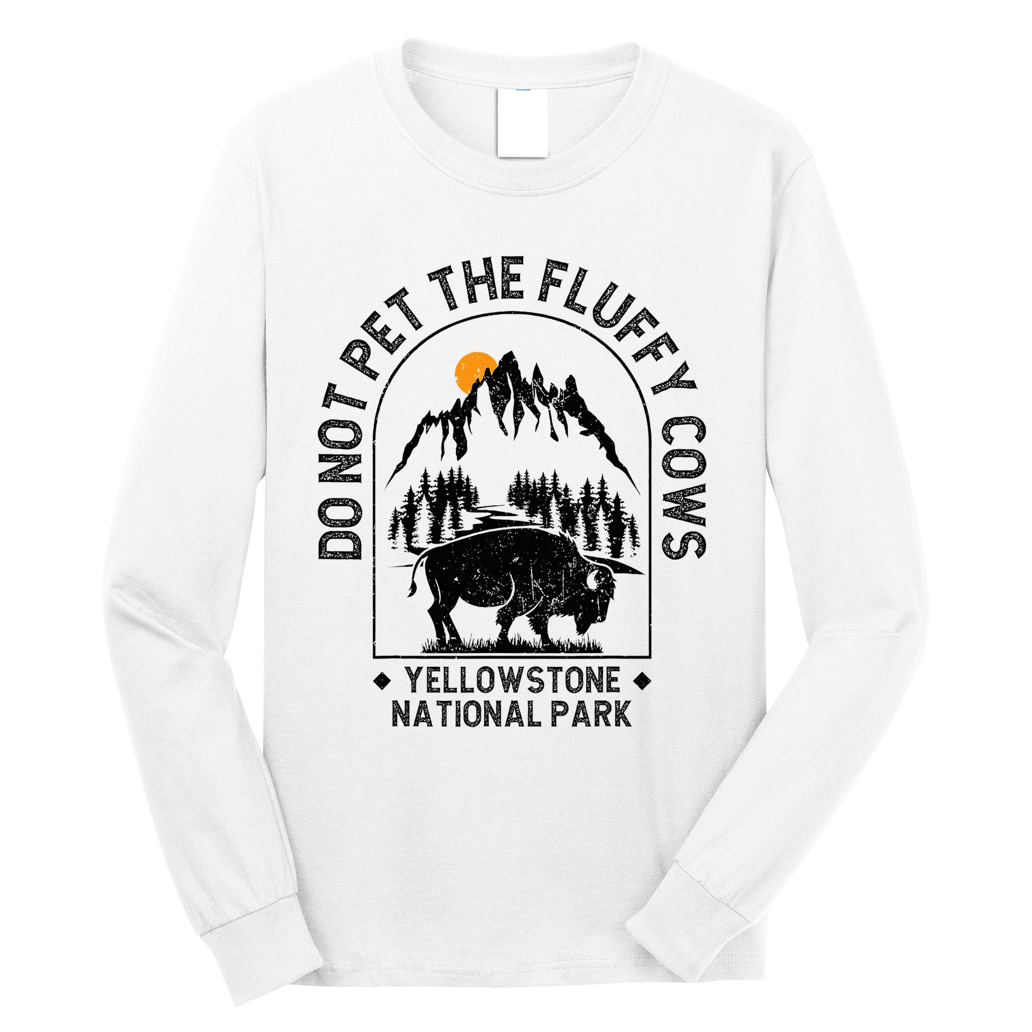 Do Not Pet The Fluffy Cows Yellowstone National Park Long Sleeve Shirt