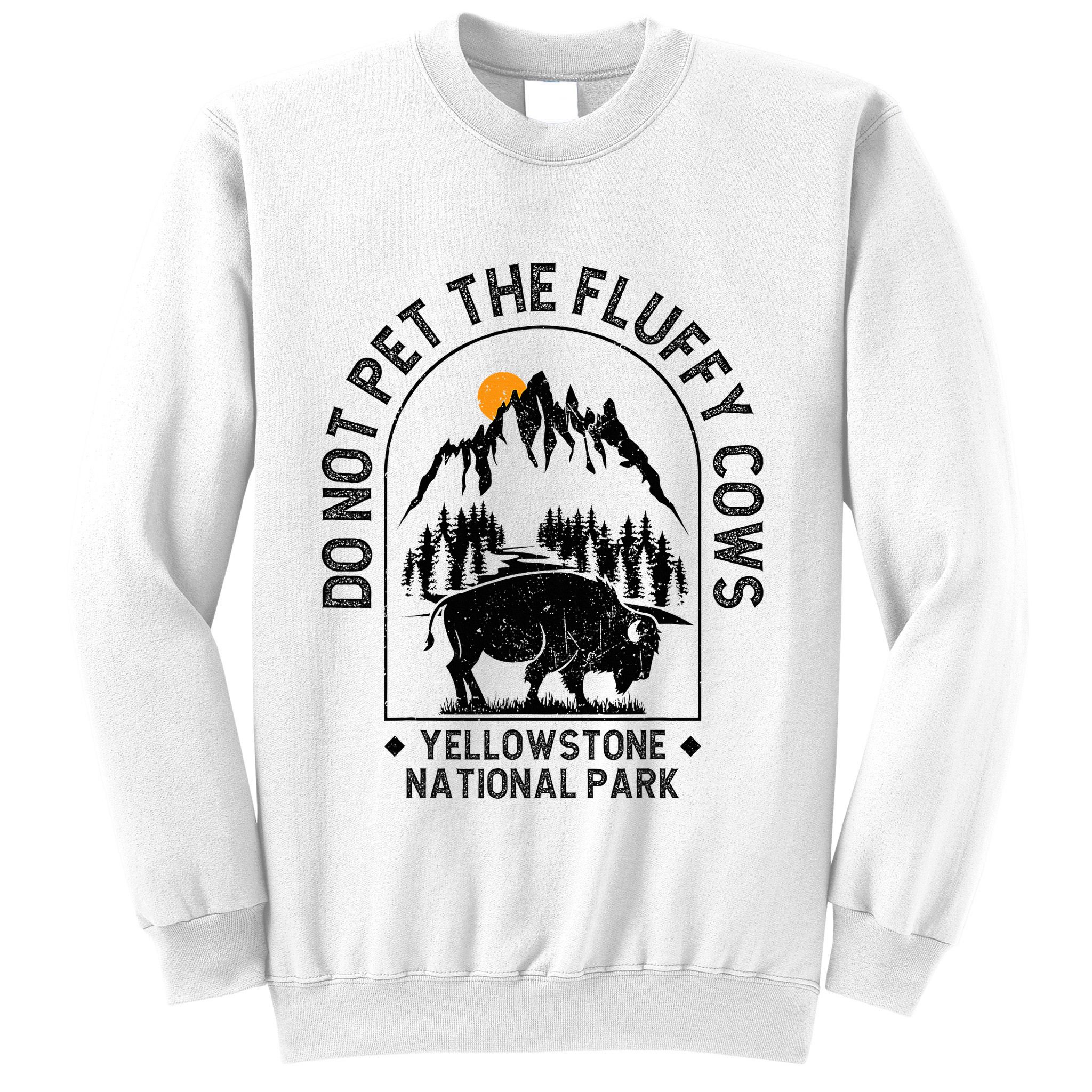 Do Not Pet The Fluffy Cows Yellowstone National Park Sweatshirt
