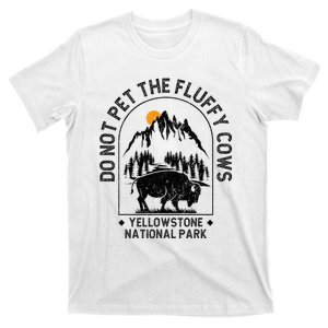 Do Not Pet The Fluffy Cows Yellowstone National Park T-Shirt