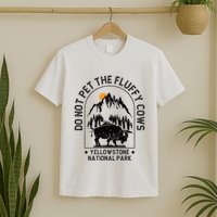 Do Not Pet The Fluffy Cows Yellowstone National Park T-Shirt