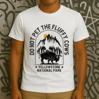 Do Not Pet The Fluffy Cows Yellowstone National Park T-Shirt