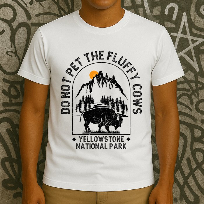 Do Not Pet The Fluffy Cows Yellowstone National Park T-Shirt