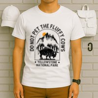 Do Not Pet The Fluffy Cows Yellowstone National Park T-Shirt