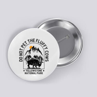 Do Not Pet The Fluffy Cows Yellowstone National Park Button