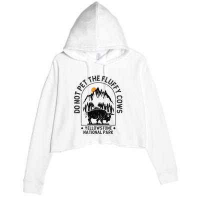 Do Not Pet The Fluffy Cows Yellowstone National Park Crop Fleece Hoodie