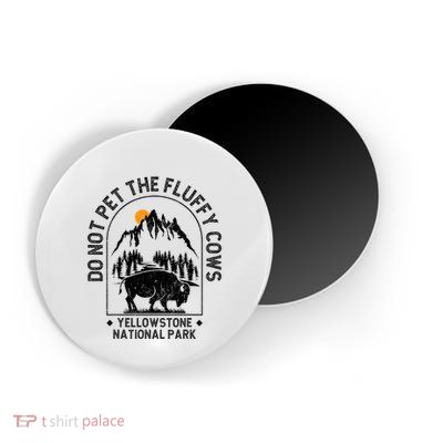 Do Not Pet The Fluffy Cows Yellowstone National Park Magnet