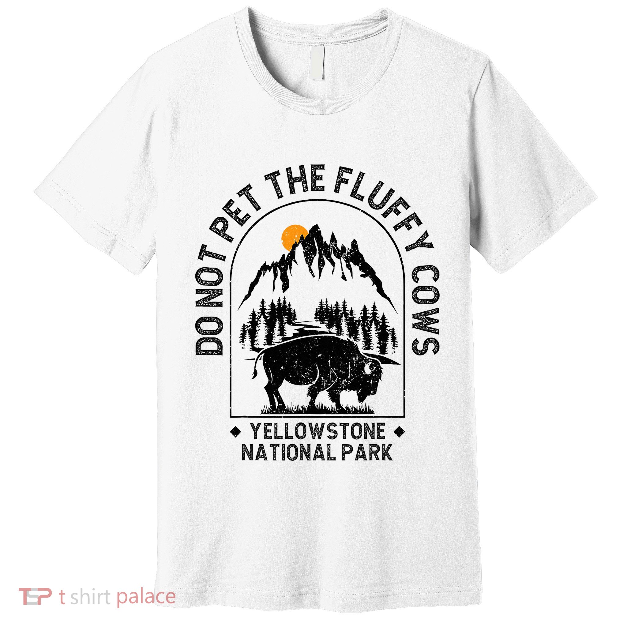 Do Not Pet The Fluffy Cows Yellowstone National Park Premium T-Shirt