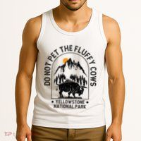 Do Not Pet The Fluffy Cows Yellowstone National Park Tank Top