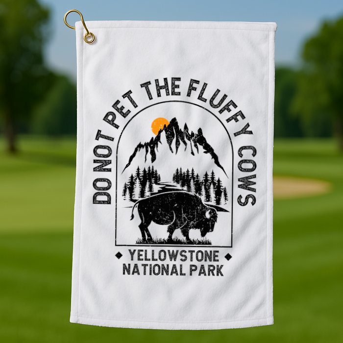 Do Not Pet The Fluffy Cows Yellowstone National Park Golf Towel