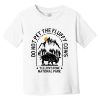 Do Not Pet The Fluffy Cows Yellowstone National Park Toddler T-Shirt