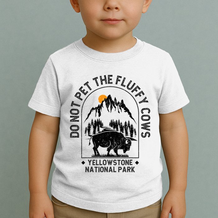 Do Not Pet The Fluffy Cows Yellowstone National Park Toddler T-Shirt