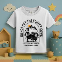 Do Not Pet The Fluffy Cows Yellowstone National Park Toddler T-Shirt