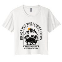 Do Not Pet The Fluffy Cows Yellowstone National Park Crop Top