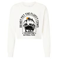 Do Not Pet The Fluffy Cows Yellowstone National Park Cropped Pullover Crew