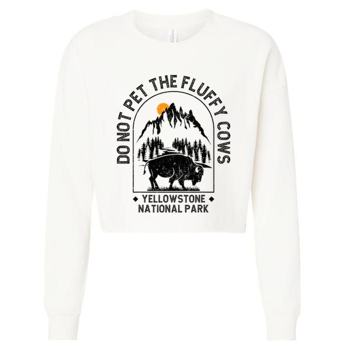 Do Not Pet The Fluffy Cows Yellowstone National Park Cropped Pullover Crew
