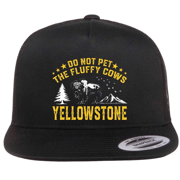 Do Not Pet The Fluffy Cows Buffalo & Bison Yellowstone Park Flat Bill Trucker Hat