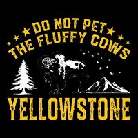 Do Not Pet The Fluffy Cows Buffalo & Bison Yellowstone Park Magnet