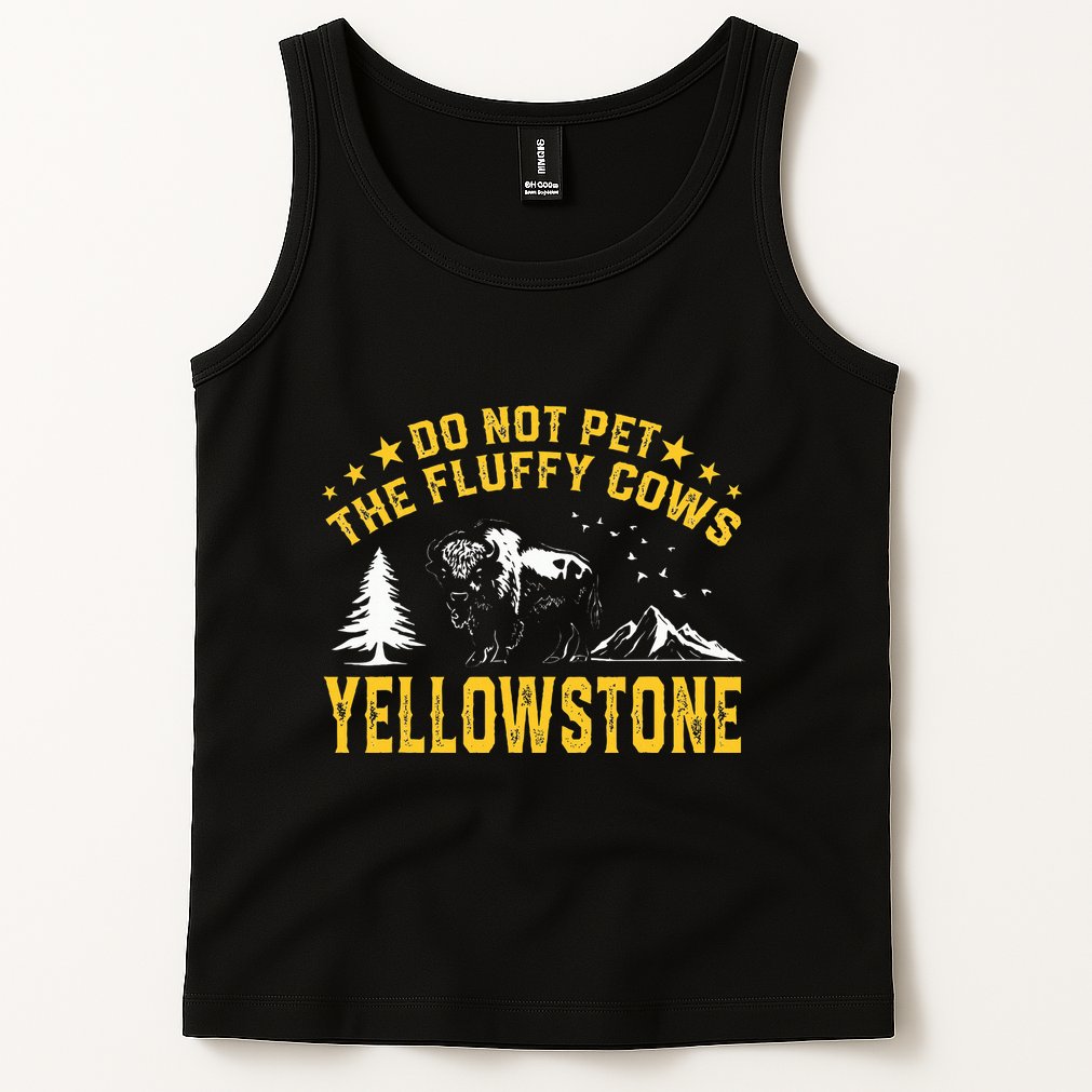 Do Not Pet The Fluffy Cows Buffalo & Bison Yellowstone Park Tank Top