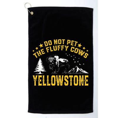 Do Not Pet The Fluffy Cows Buffalo & Bison Yellowstone Park Golf Towel