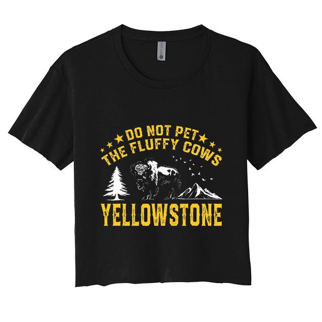 Do Not Pet The Fluffy Cows Buffalo & Bison Yellowstone Park Crop Top