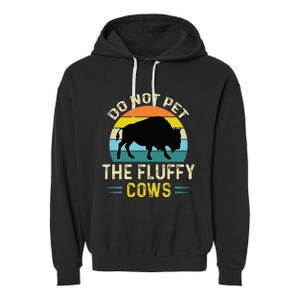 Do Not Pet the Fluffy Cows Funny Bison Yellowstone Park Garment-Dyed Fleece Hoodie