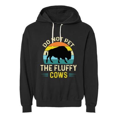 Do Not Pet the Fluffy Cows Funny Bison Yellowstone Park Garment-Dyed Fleece Hoodie