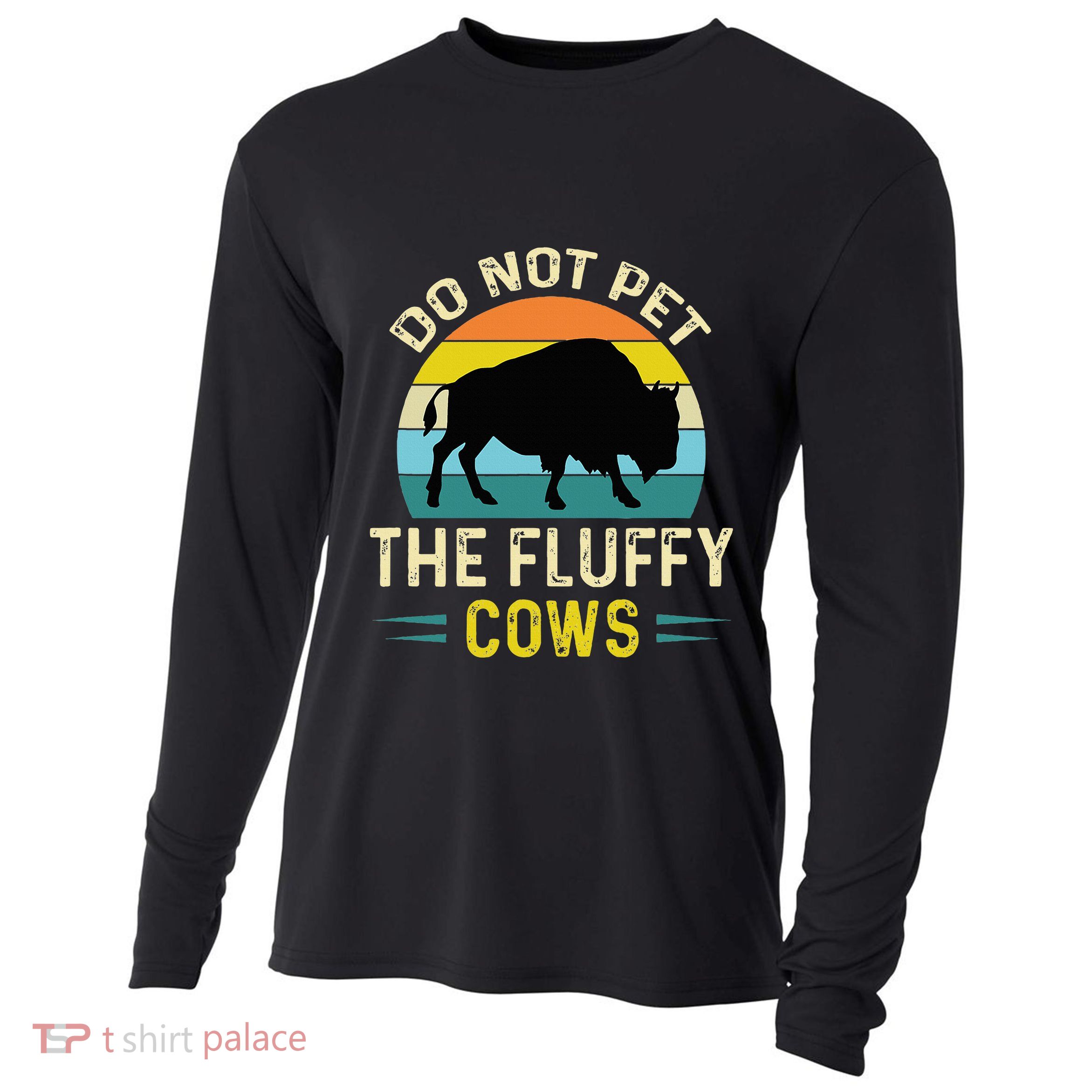 Do Not Pet the Fluffy Cows Funny Bison Yellowstone Park Cooling Performance Long Sleeve Crew