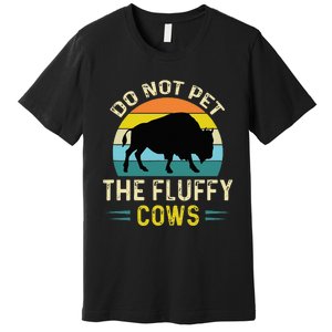 Do Not Pet the Fluffy Cows Funny Bison Yellowstone Park Premium T-Shirt