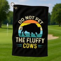 Do Not Pet the Fluffy Cows Funny Bison Yellowstone Park Golf Towel
