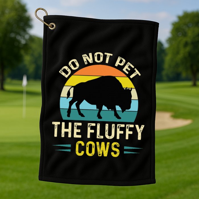 Do Not Pet the Fluffy Cows Funny Bison Yellowstone Park Golf Towel