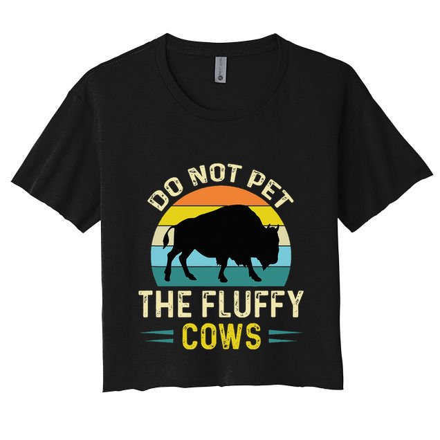 Do Not Pet the Fluffy Cows Funny Bison Yellowstone Park Crop Top