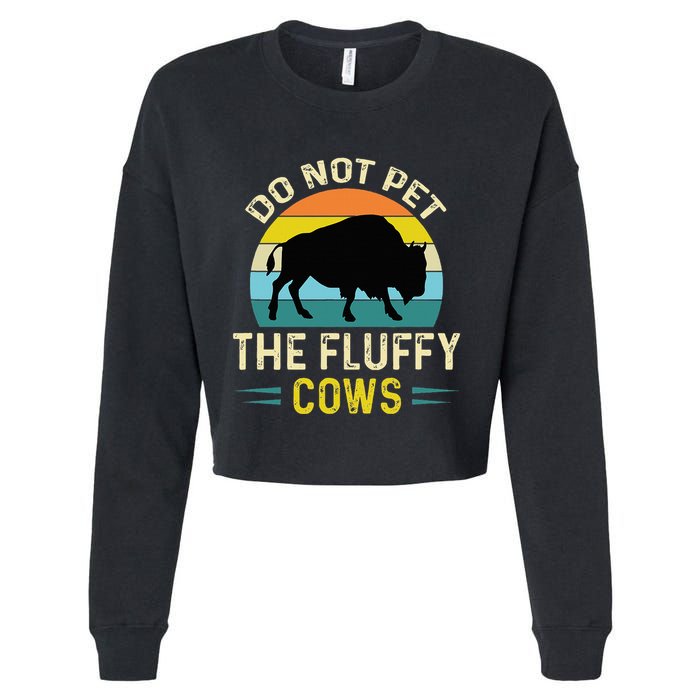 Do Not Pet the Fluffy Cows Funny Bison Yellowstone Park Cropped Pullover Crew