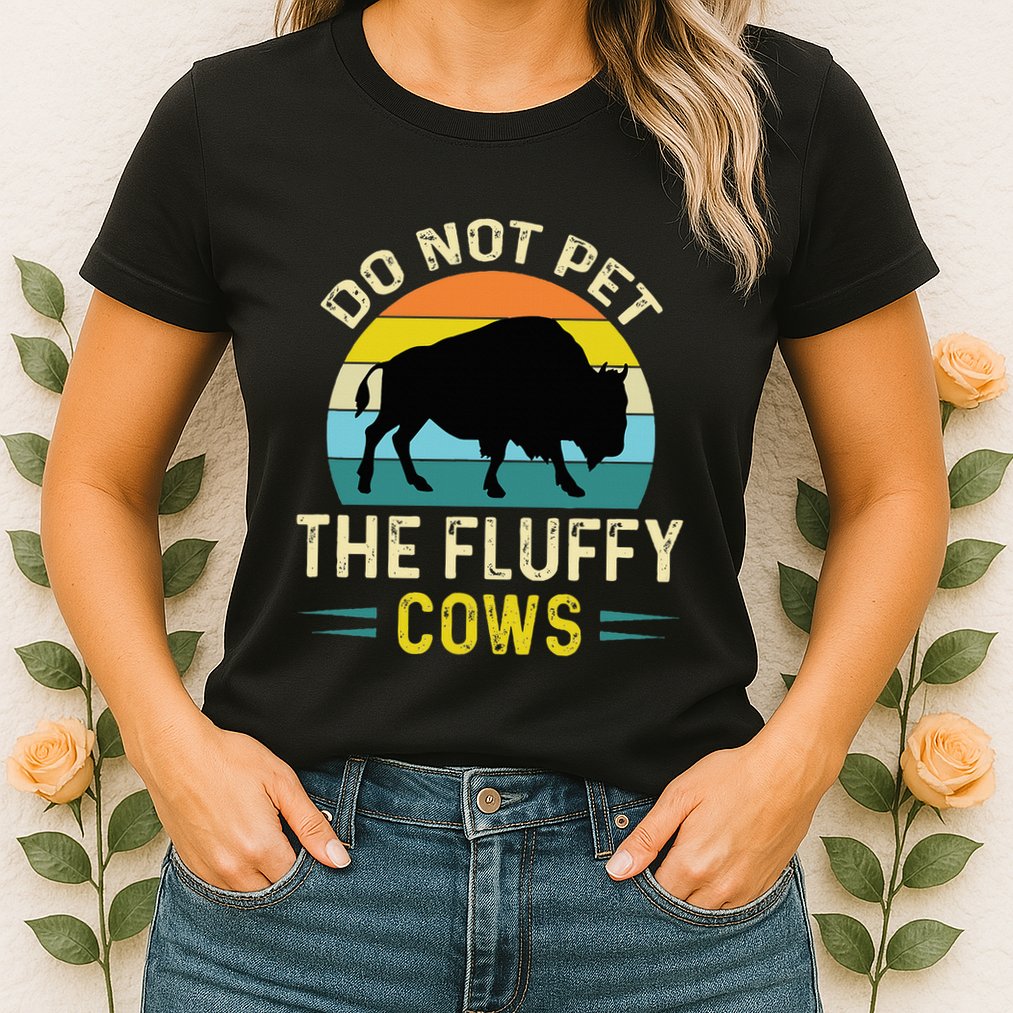 Do Not Pet the Fluffy Cows Funny Bison Yellowstone Park Womens T-Shirt