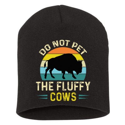 Do Not Pet the Fluffy Cows Funny Bison Yellowstone Park Short Acrylic Beanie